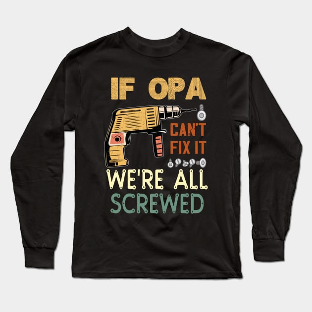 if opa cant fix it we are all screwed..fathers day gift Long Sleeve T-Shirt by DODG99